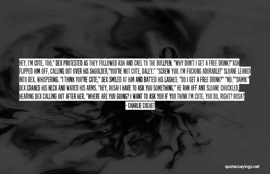 You're Not Cute Quotes By Charlie Cochet You're Not Cute Quotes By Charlie Cochet