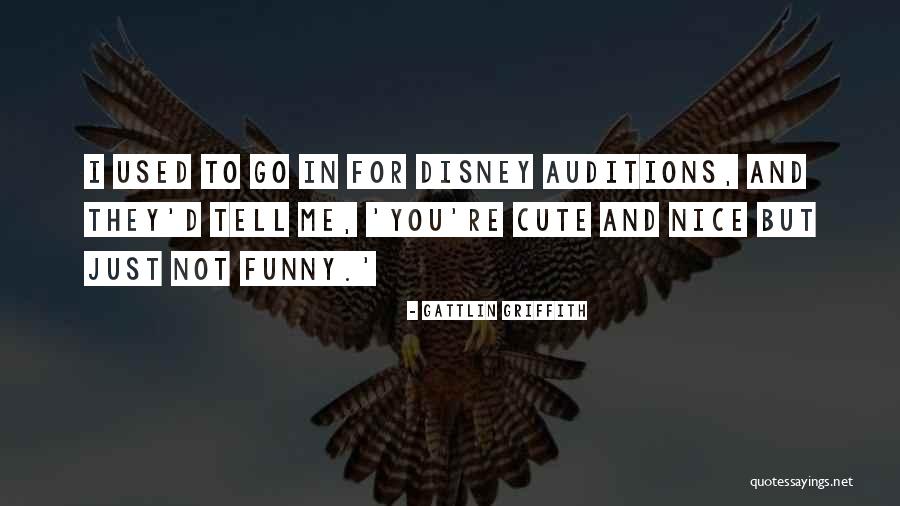 You're Not Cute Quotes By Gattlin Griffith You're Not Cute Quotes By Gattlin Griffith