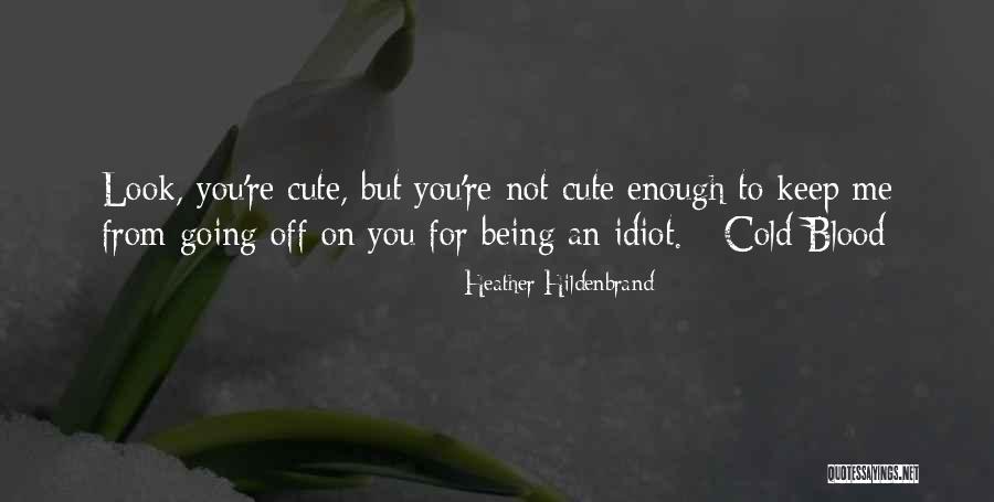 You're Not Cute Quotes By Heather Hildenbrand You're Not Cute Quotes By Heather Hildenbrand