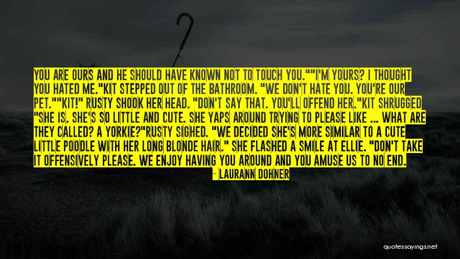 You're Not Cute Quotes By Laurann Dohner You're Not Cute Quotes By Laurann Dohner