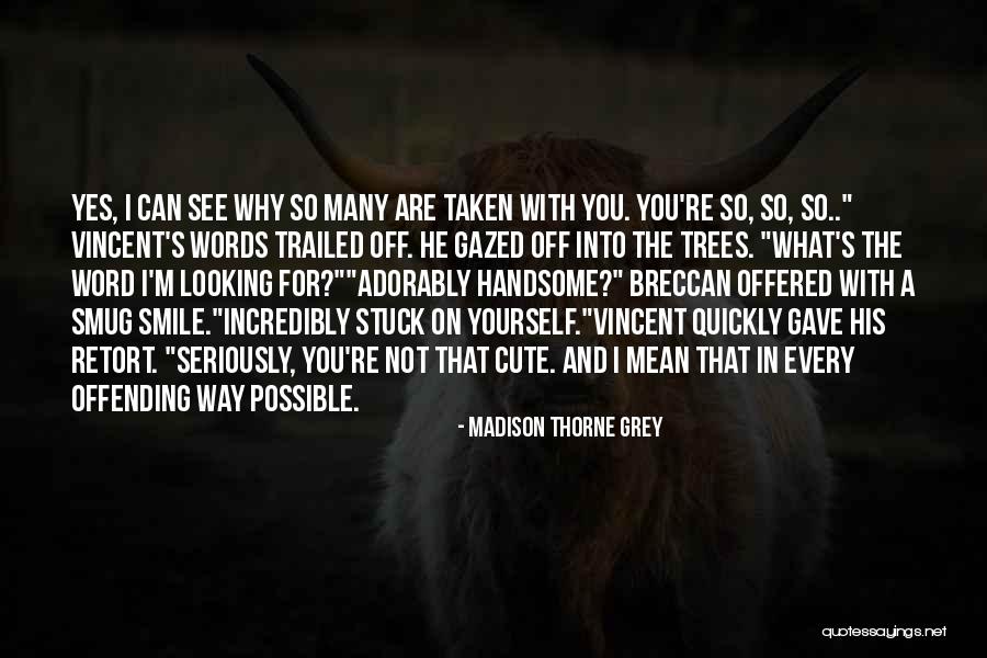 You're Not Cute Quotes By Madison Thorne Grey You're Not Cute Quotes By Madison Thorne Grey
