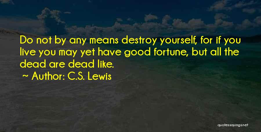 You're Not Dead Yet Quotes By C.S. Lewis