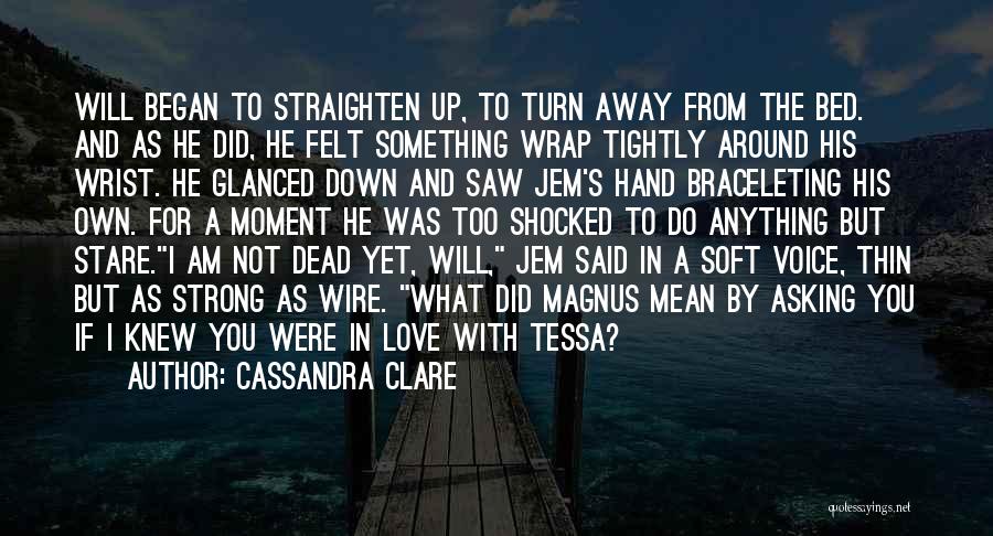 You're Not Dead Yet Quotes By Cassandra Clare