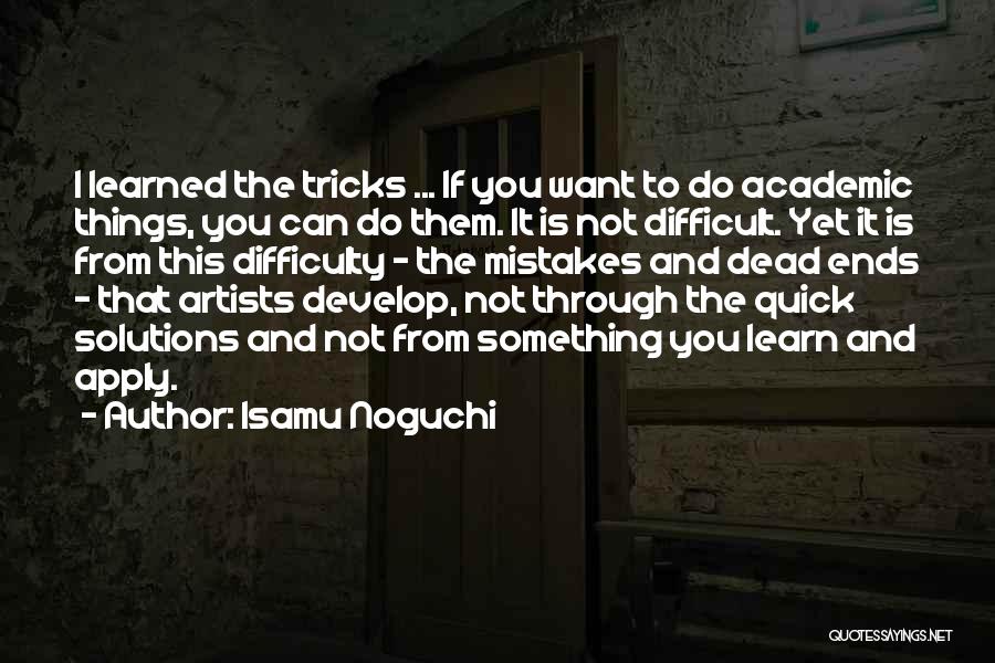 You're Not Dead Yet Quotes By Isamu Noguchi