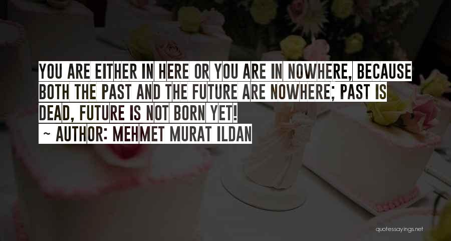 You're Not Dead Yet Quotes By Mehmet Murat Ildan