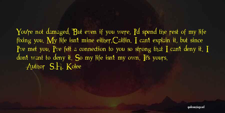 You're Not Even Mine Quotes By S.H. Kolee