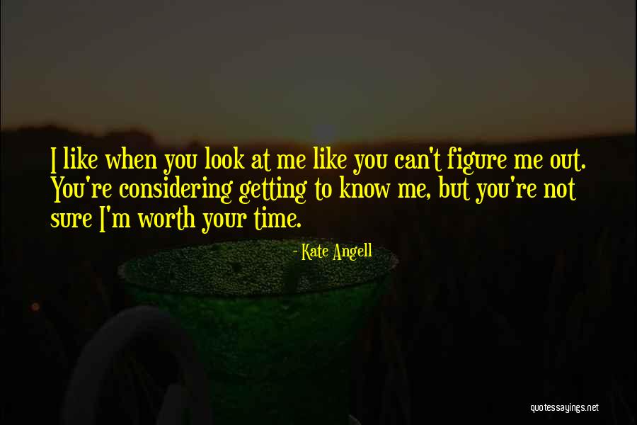 You're Not Even Worth My Time Quotes By Kate Angell You're Not Even Worth My Time Quotes By Kate Angell
