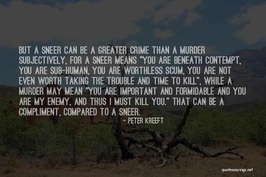 You're Not Even Worth My Time Quotes By Peter Kreeft You're Not Even Worth My Time Quotes By Peter Kreeft