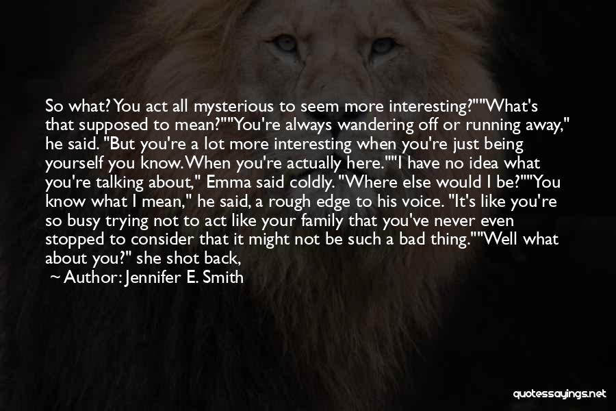 You're Not Here When I Need You The Most Quotes By Jennifer E. Smith