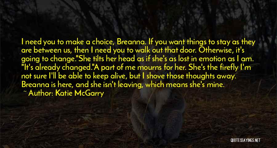 You're Not Here When I Need You The Most Quotes By Katie McGarry