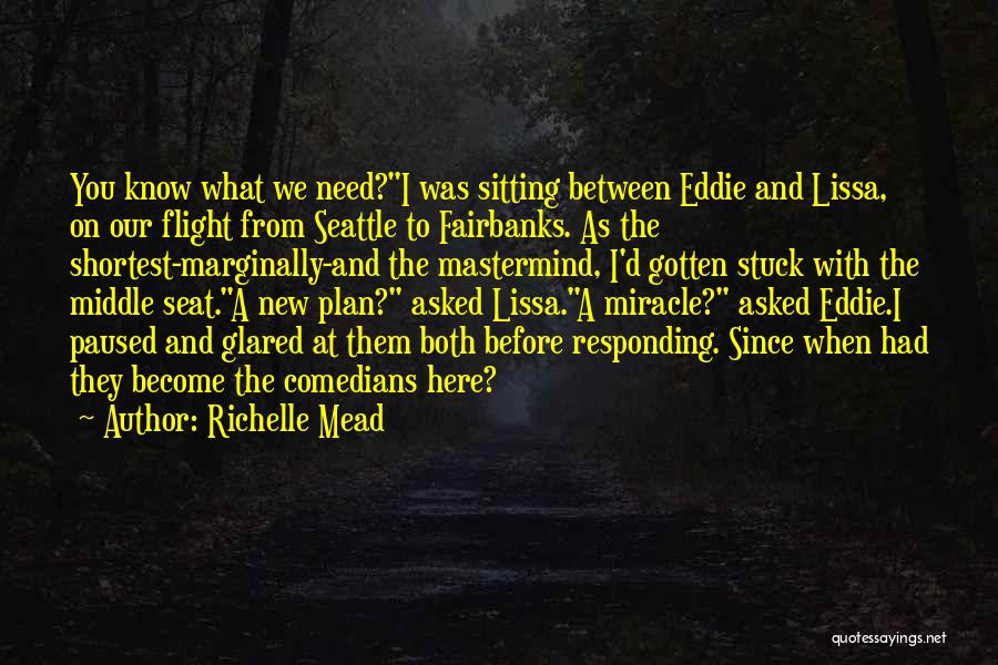 You're Not Here When I Need You The Most Quotes By Richelle Mead