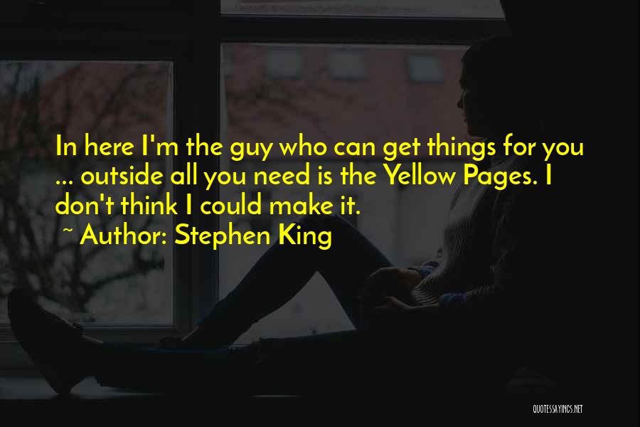 You're Not Here When I Need You The Most Quotes By Stephen King