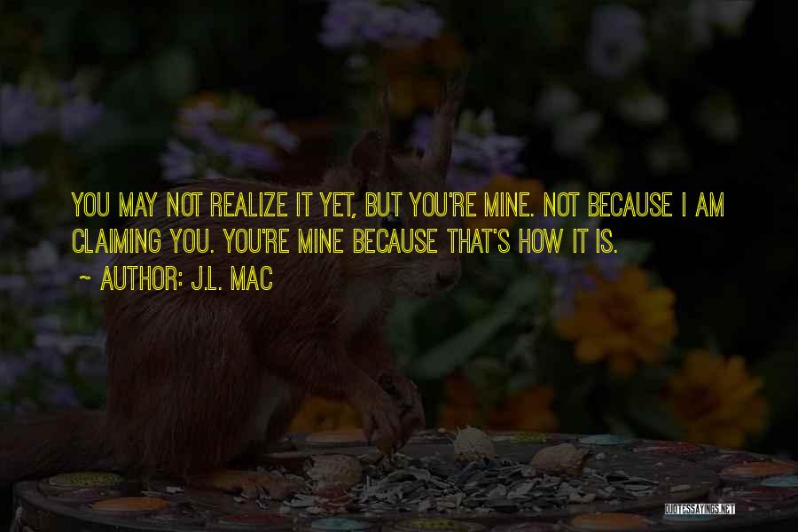 You're Not Mine Quotes By J.L. Mac