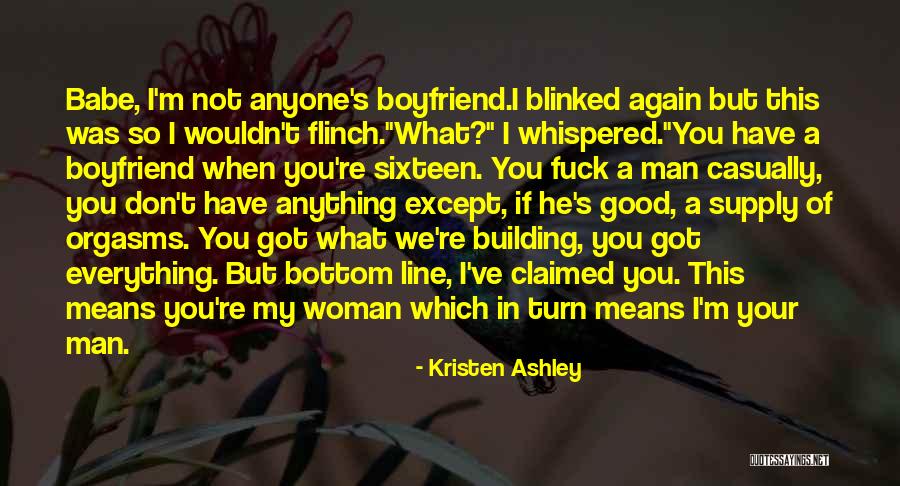 You're Not My Boyfriend Quotes By Kristen Ashley You're Not My Boyfriend Quotes By Kristen Ashley