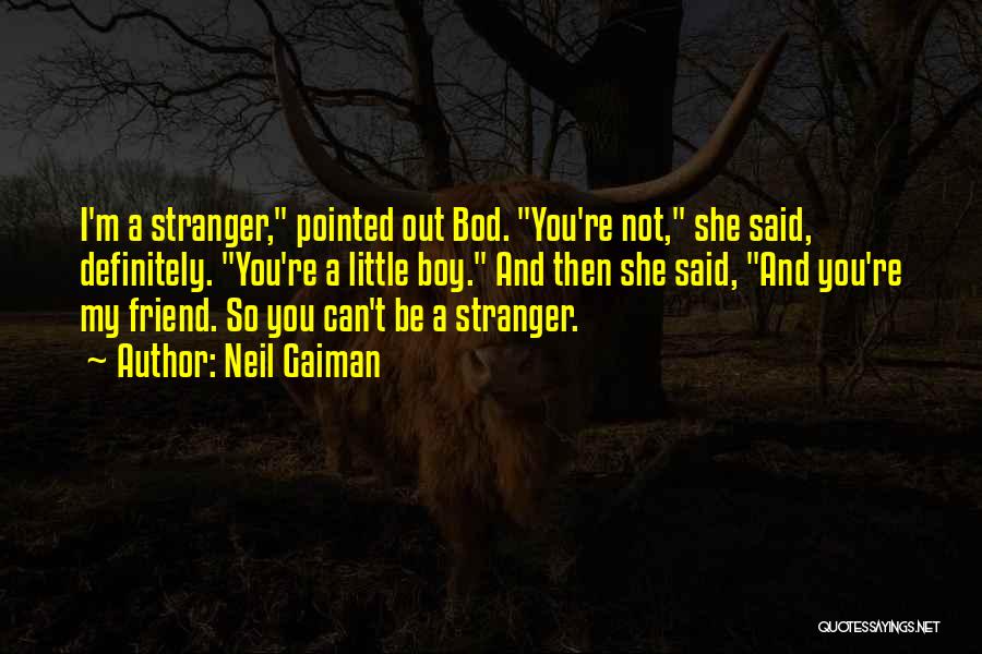 You're Not My Friend Quotes By Neil Gaiman