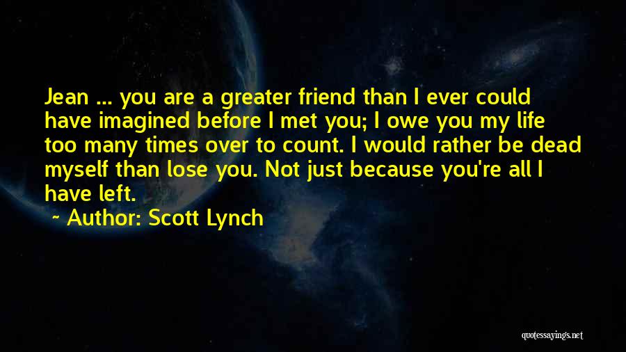 You're Not My Friend Quotes By Scott Lynch