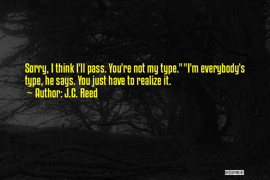 You're Not My Type Quotes By J.C. Reed