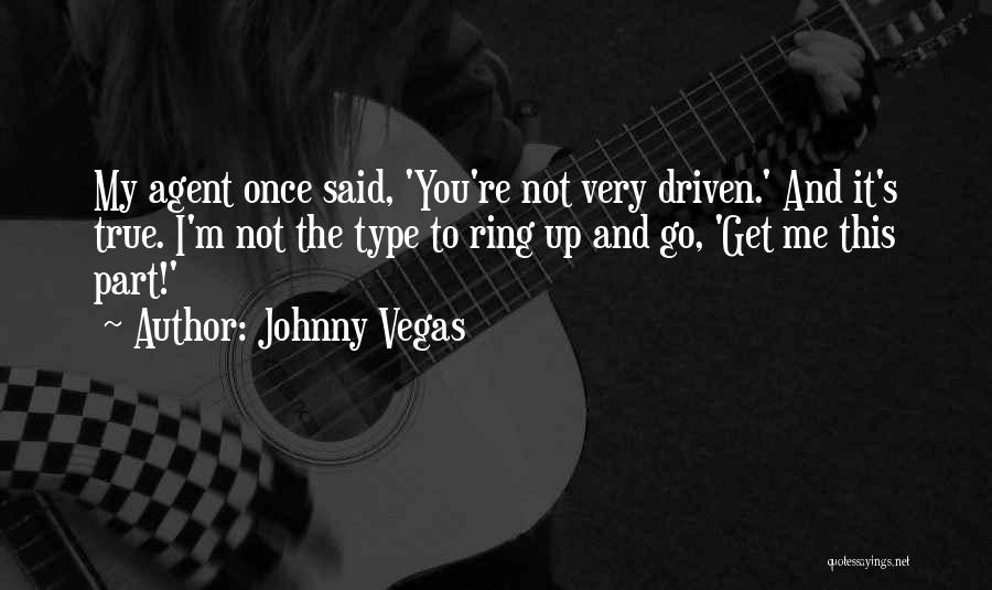 You're Not My Type Quotes By Johnny Vegas