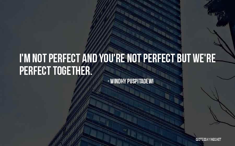 You're Not Perfect Love Quotes By Windhy Puspitadewi You're Not Perfect Love Quotes By Windhy Puspitadewi