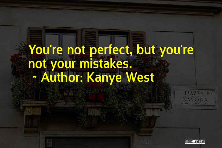 You're Not Perfect Quotes By Kanye West