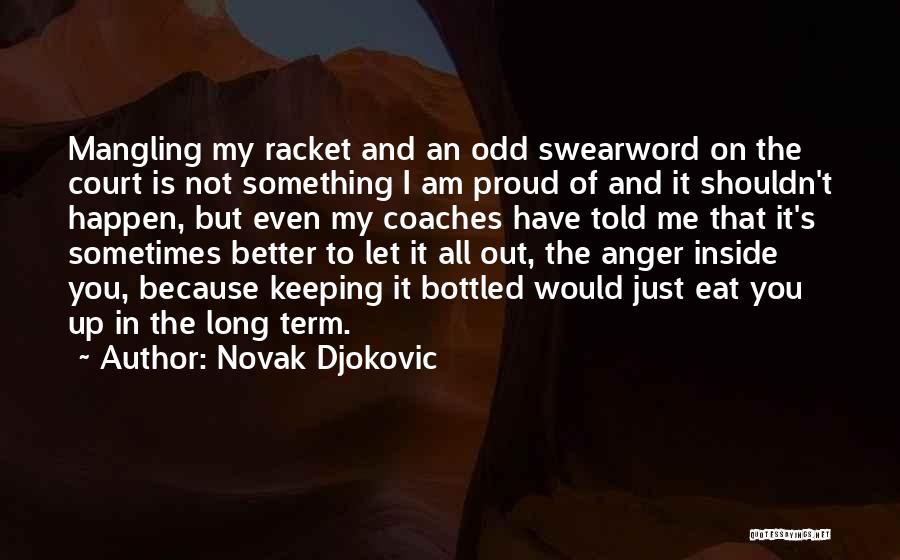 You're Not Proud Of Me Quotes By Novak Djokovic