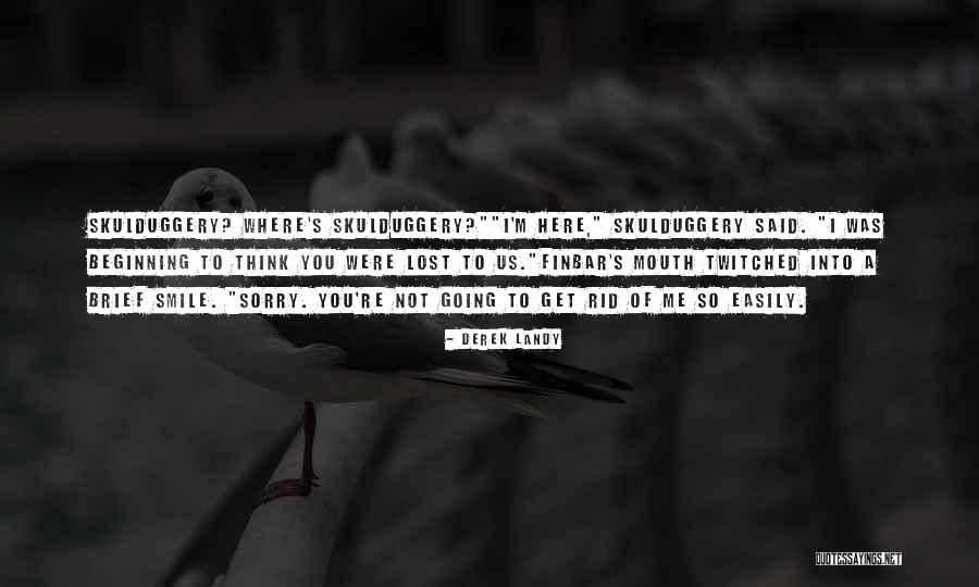 You're Not Sorry Quotes By Derek Landy You're Not Sorry Quotes By Derek Landy