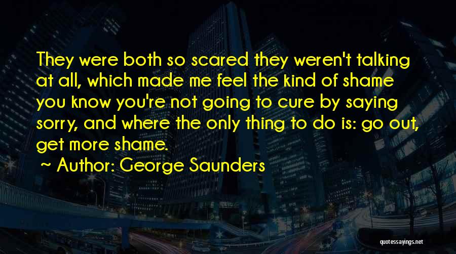 You're Not Sorry Quotes By George Saunders