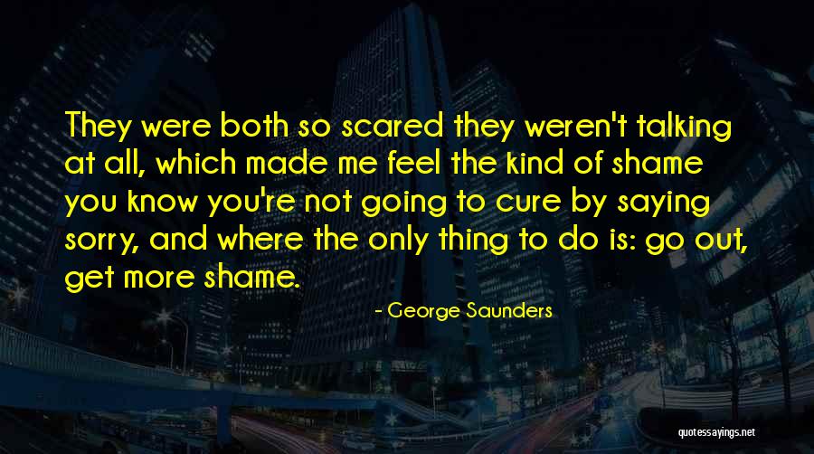 You're Not Sorry Quotes By George Saunders You're Not Sorry Quotes By George Saunders