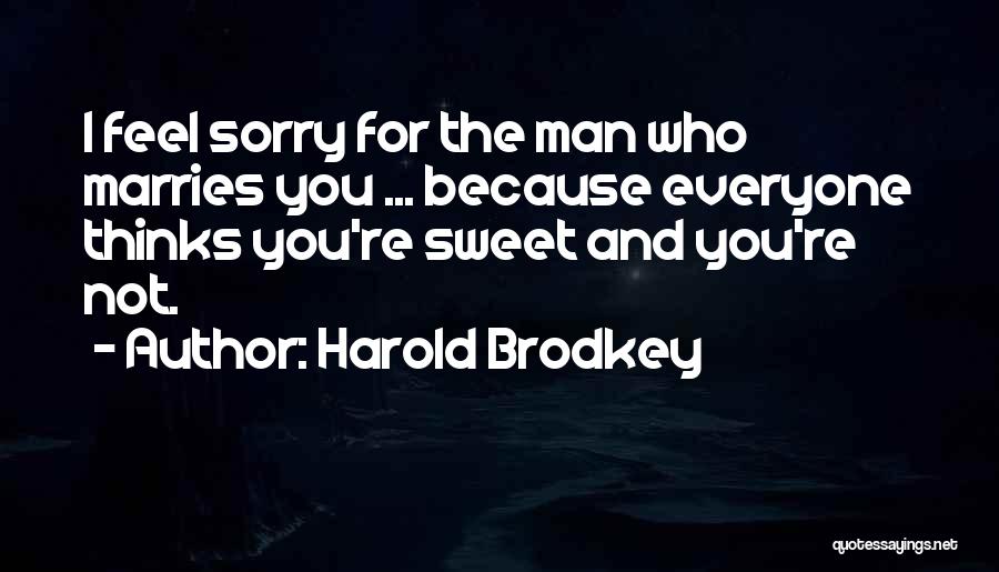 You're Not Sorry Quotes By Harold Brodkey