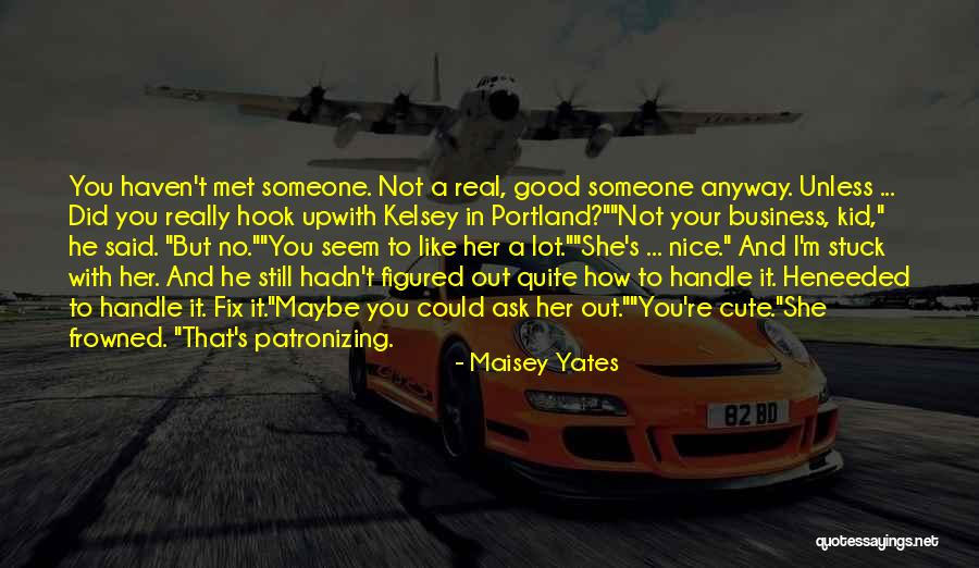 You're Not That Cute Quotes By Maisey Yates You're Not That Cute Quotes By Maisey Yates