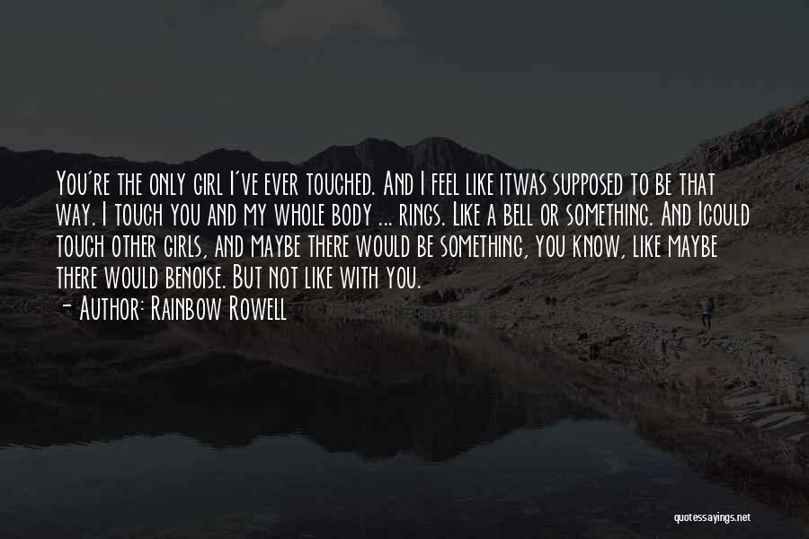 You're Not The Only Girl Quotes By Rainbow Rowell