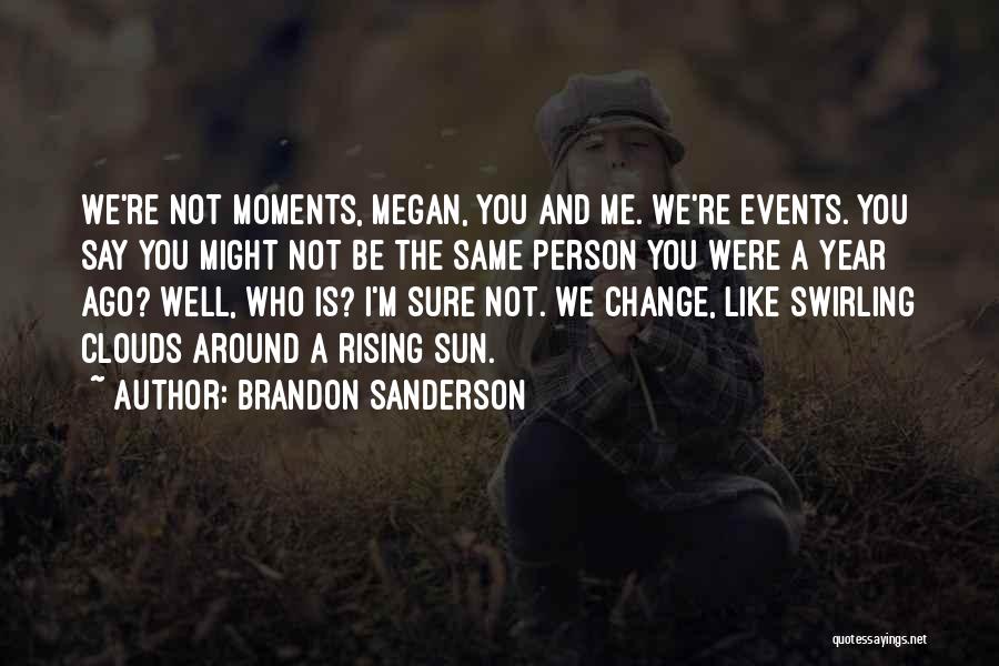 You're Not The Same Person Quotes By Brandon Sanderson