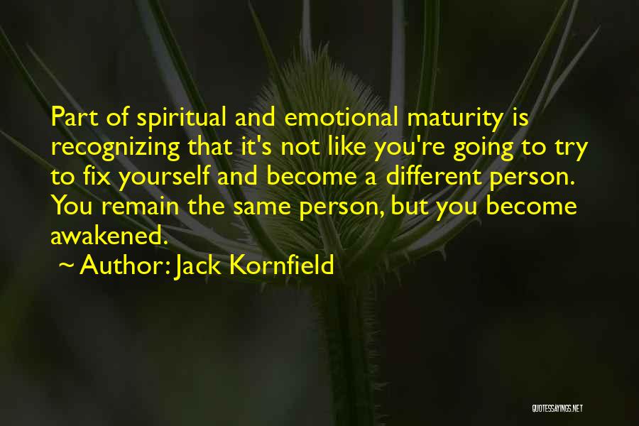 You're Not The Same Person Quotes By Jack Kornfield