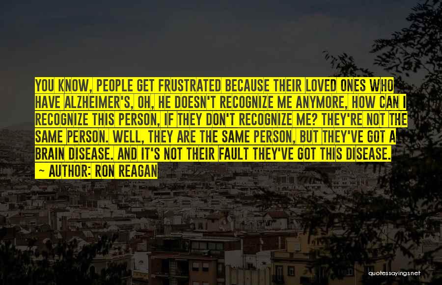 You're Not The Same Person Quotes By Ron Reagan