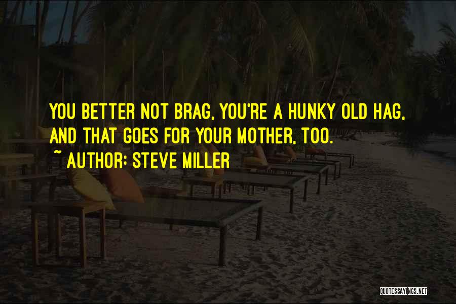 You're Not Too Old Quotes By Steve Miller