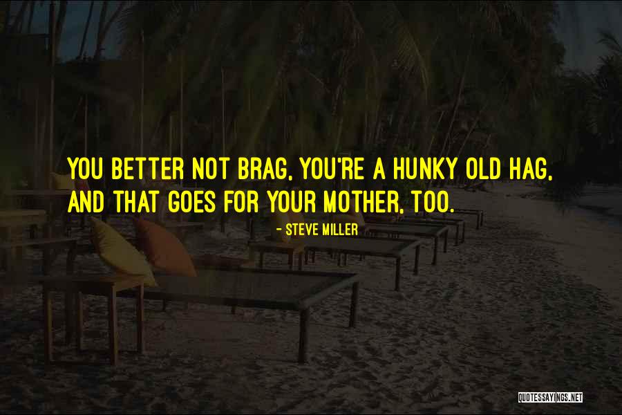 You're Not Too Old Quotes By Steve Miller