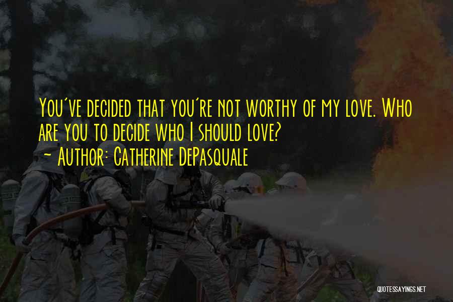 You're Not Worthy Quotes By Catherine DePasquale