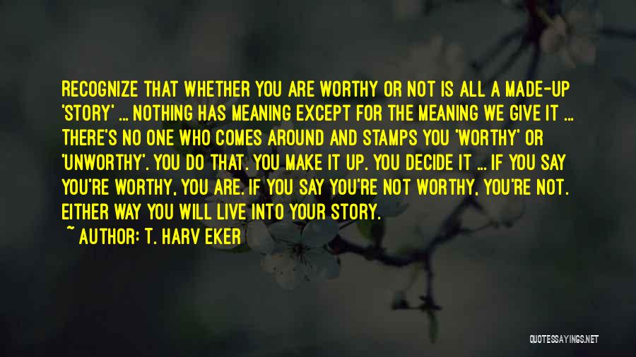 You're Not Worthy Quotes By T. Harv Eker