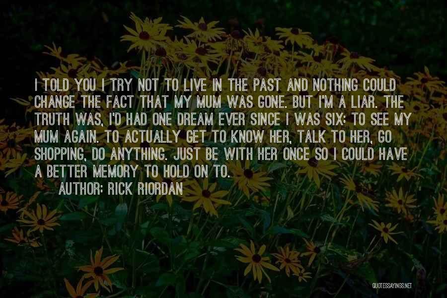 You're Nothing But A Memory Quotes By Rick Riordan