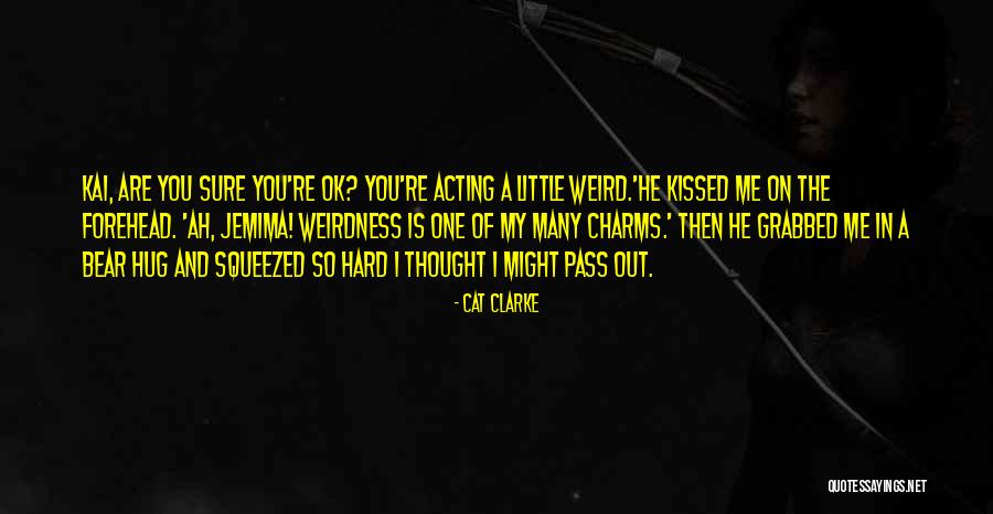 You're Ok Quotes By Cat Clarke You're Ok Quotes By Cat Clarke