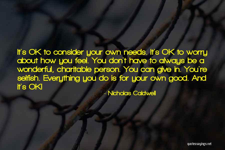 You're Ok Quotes By Nicholas Caldwell