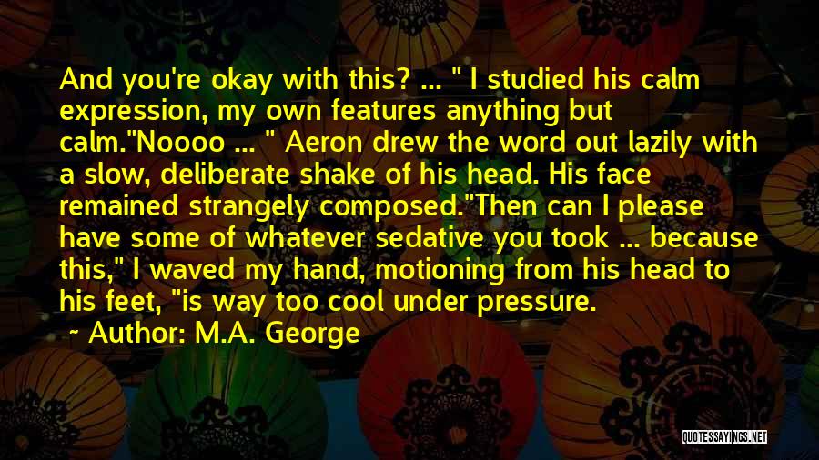 You're Okay Quotes By M.A. George