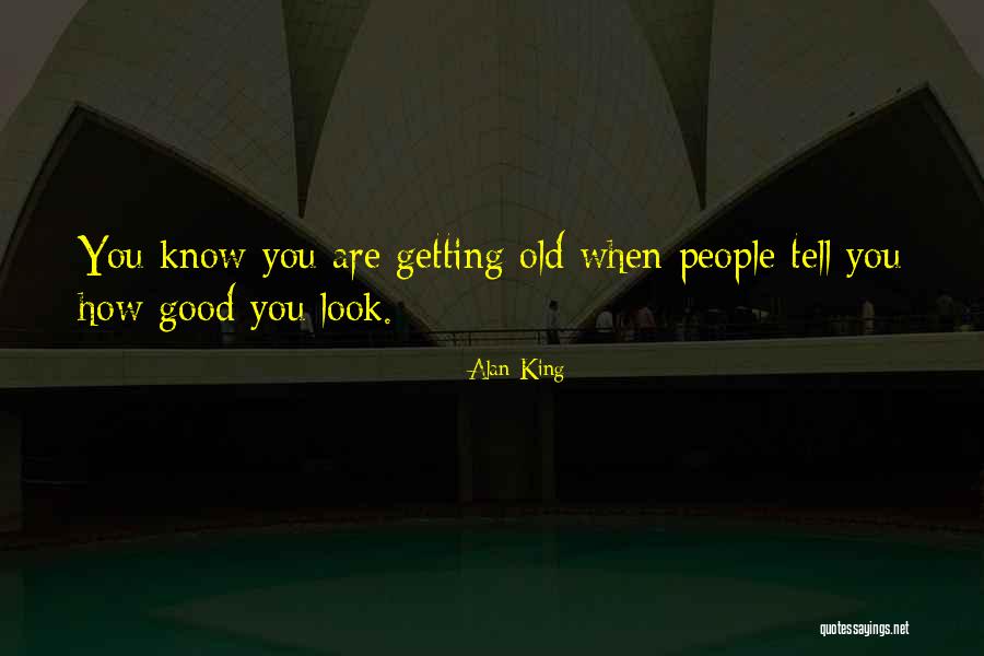 You're Old Birthday Quotes By Alan King You're Old Birthday Quotes By Alan King