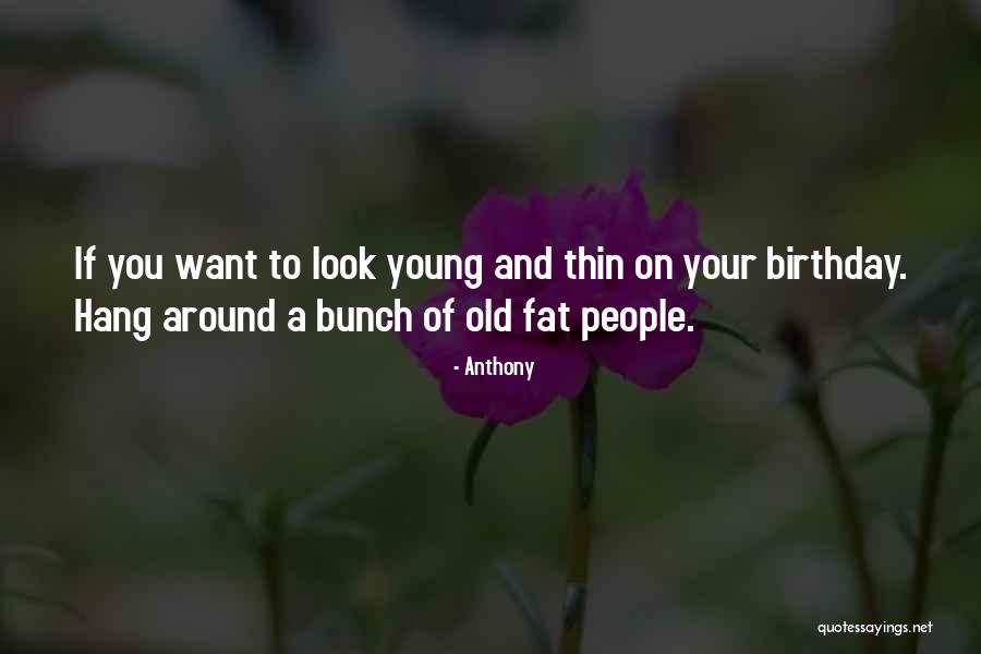 You're Old Birthday Quotes By Anthony You're Old Birthday Quotes By Anthony