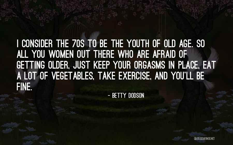 You're Old Birthday Quotes By Betty Dodson You're Old Birthday Quotes By Betty Dodson