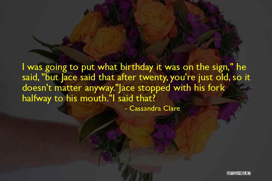 You're Old Birthday Quotes By Cassandra Clare You're Old Birthday Quotes By Cassandra Clare