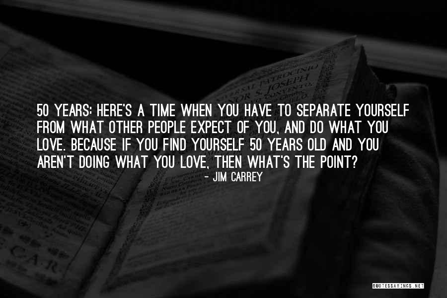 You're Old Birthday Quotes By Jim Carrey You're Old Birthday Quotes By Jim Carrey