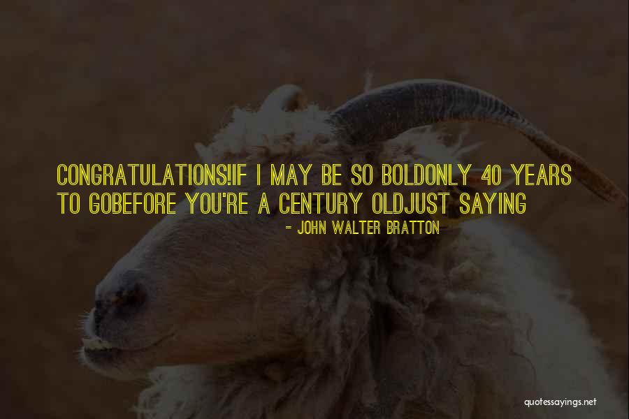 You're Old Birthday Quotes By John Walter Bratton You're Old Birthday Quotes By John Walter Bratton