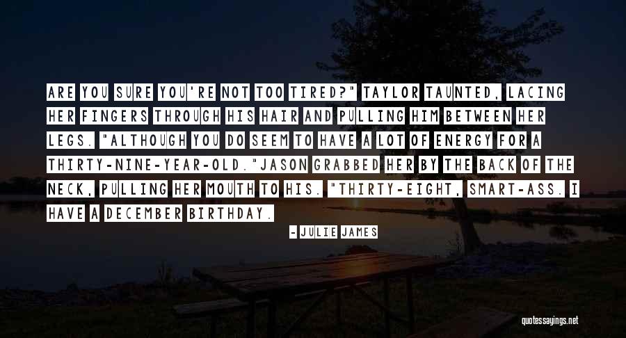 You're Old Birthday Quotes By Julie James You're Old Birthday Quotes By Julie James
