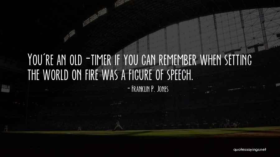 You're Old Quotes By Franklin P. Jones You're Old Quotes By Franklin P. Jones
